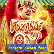 eastern sword fear and hunger